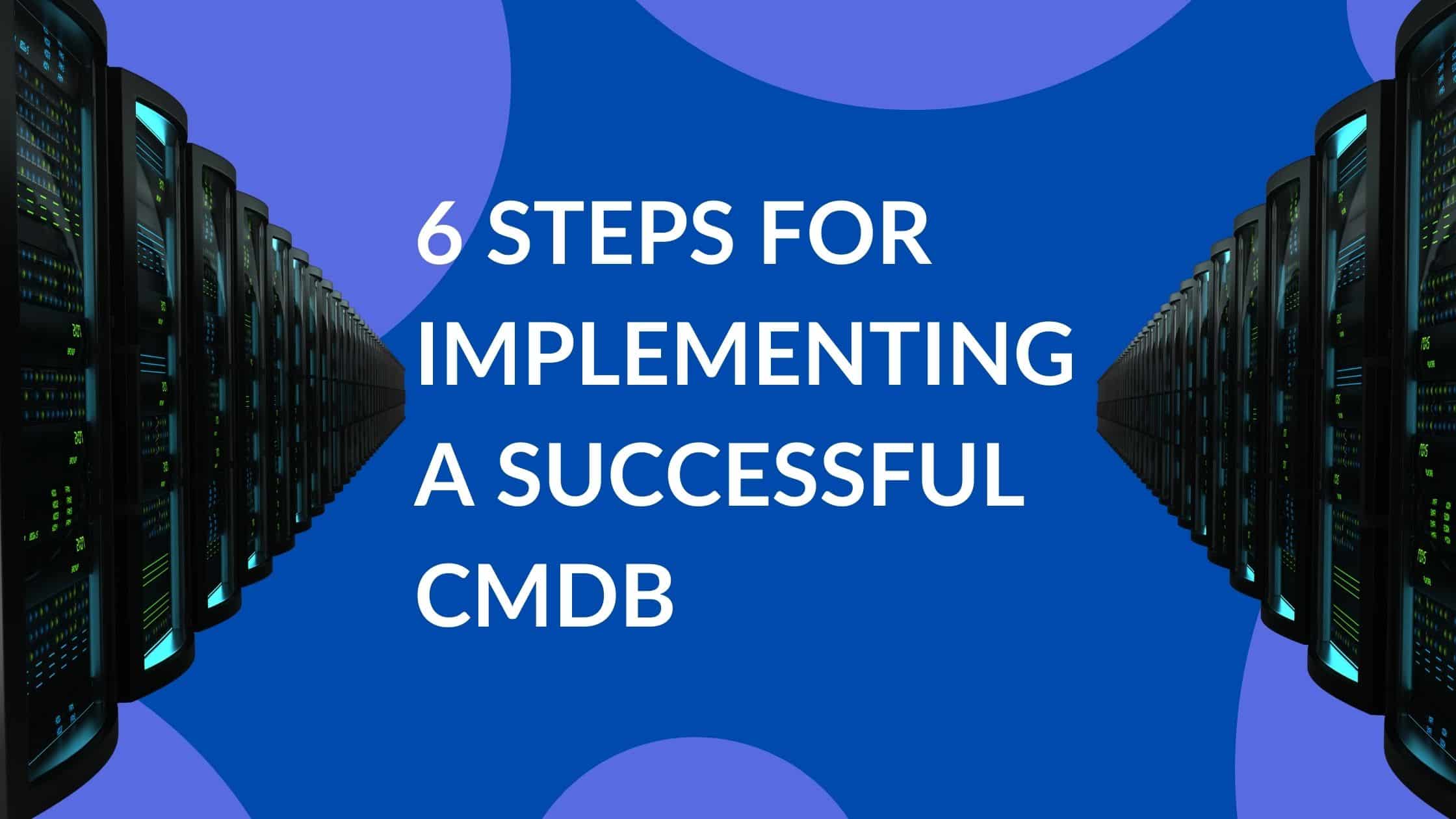Successful CMDB implementation in six steps