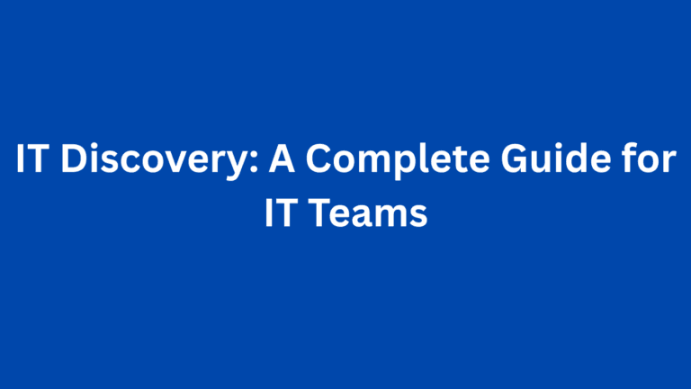 IT Discovery: A Complete Guide for IT Teams