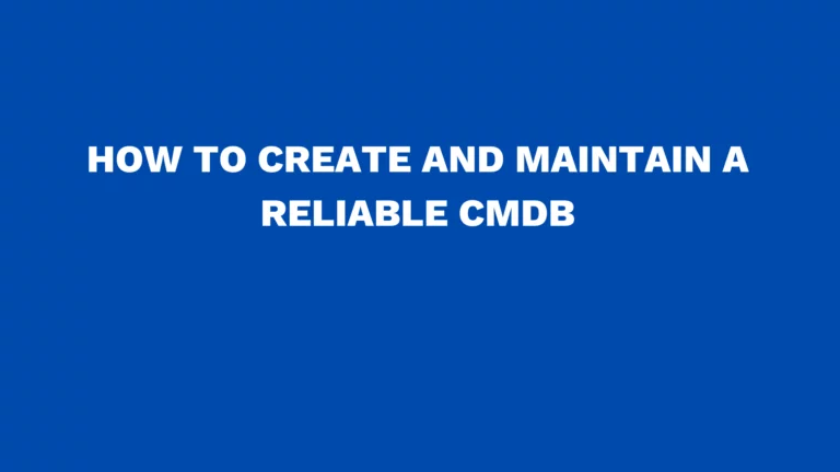 How to create and maintain a reliable CMDB