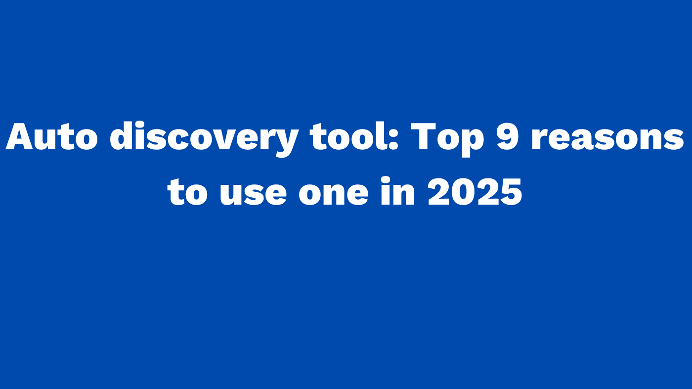 Auto discovery tool Top 9 reasons to use one in 2025