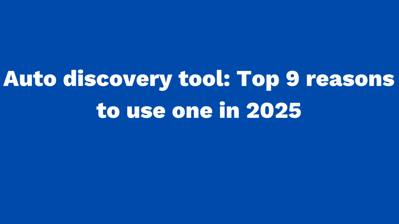 Auto discovery tool Top 9 reasons to use one in 2025