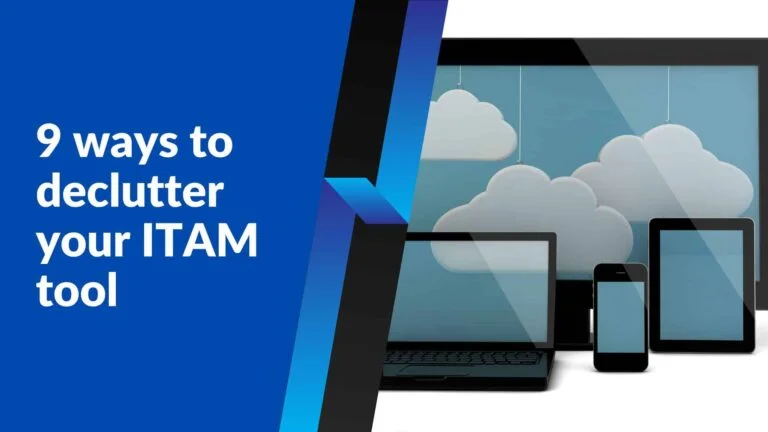 9 ways to declutter your ITAM tool