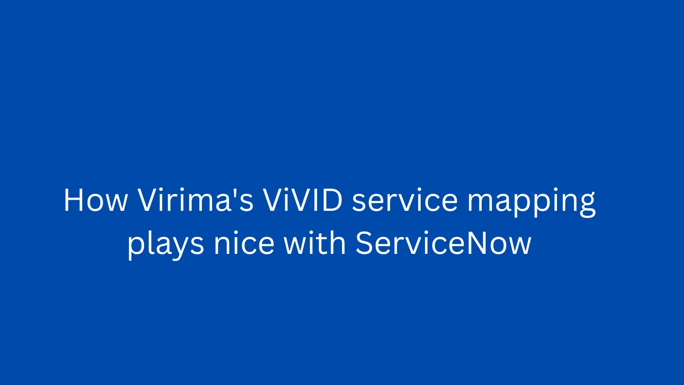 How Virima's ViVID service mapping plays nice with ServiceNow