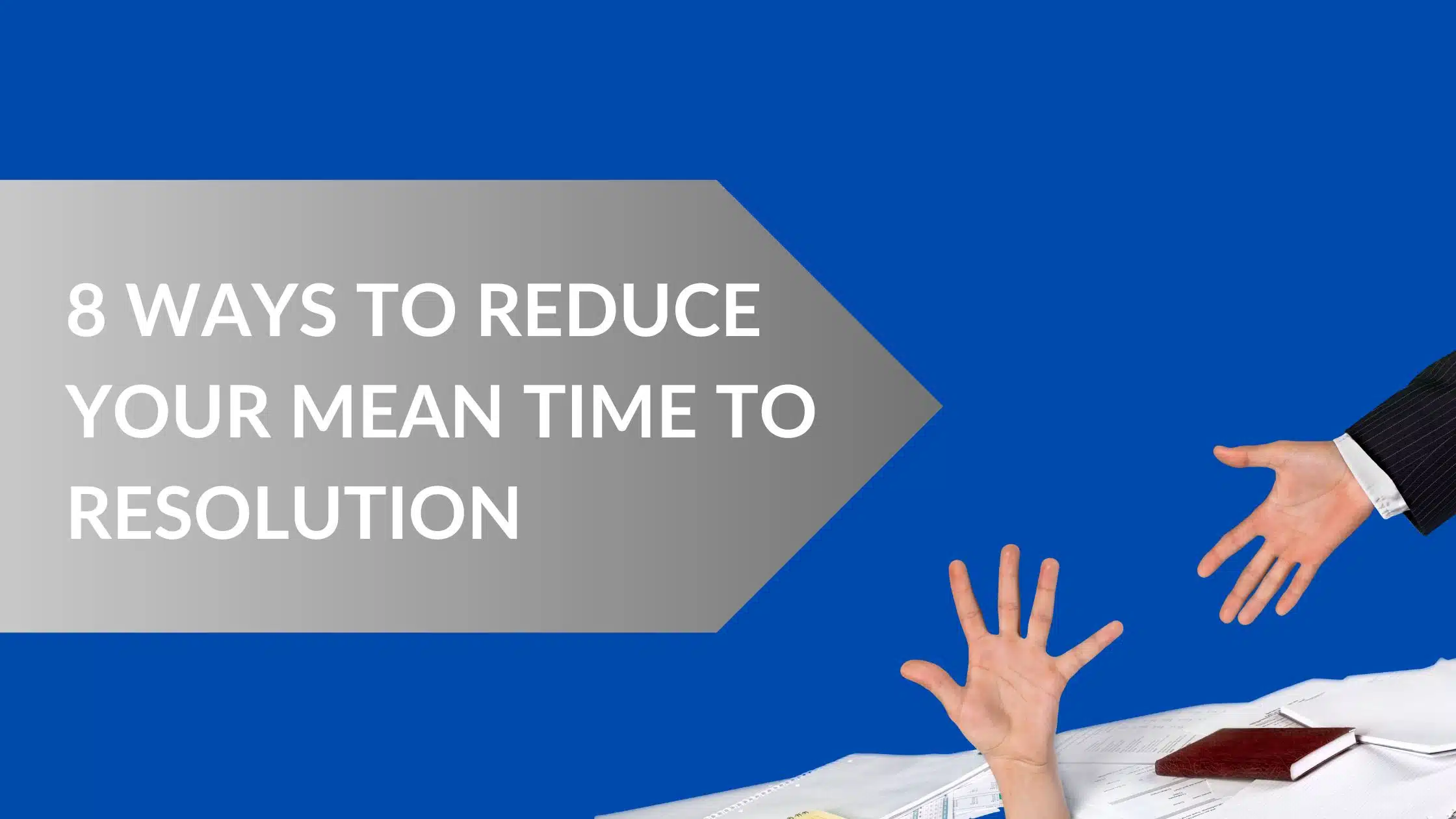 8 ways to reduce your mean time to resolution