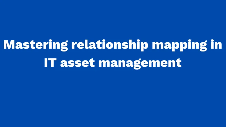 Mastering relationship mapping in IT asset management