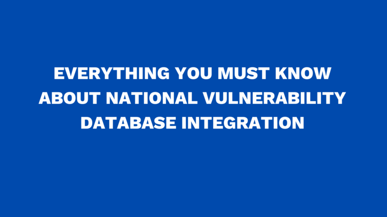 Everything you must know about national vulnerability database integration