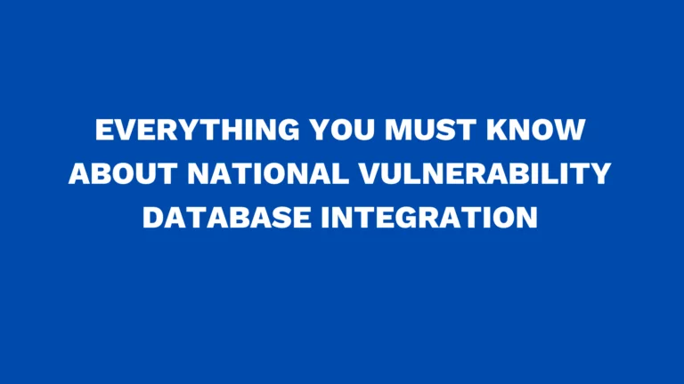 Everything you must know about national vulnerability database integration