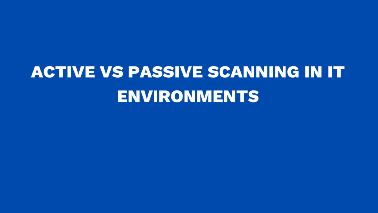 Active vs passive scanning in IT environments