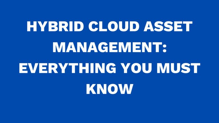 Hybrid cloud asset management: Everything you must know
