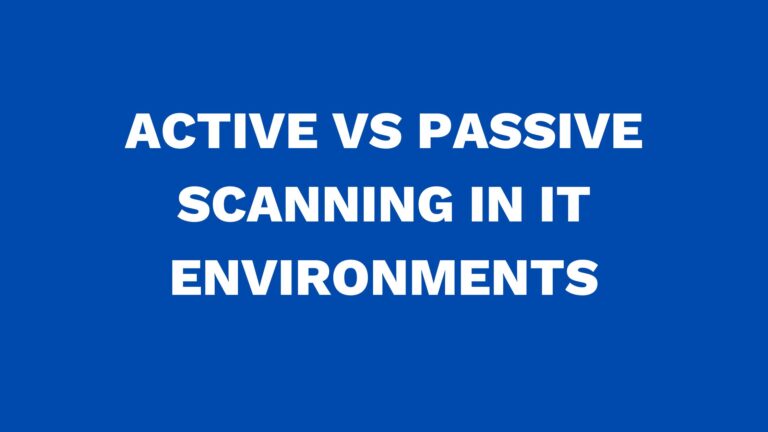 Active vs passive scanning in IT environments