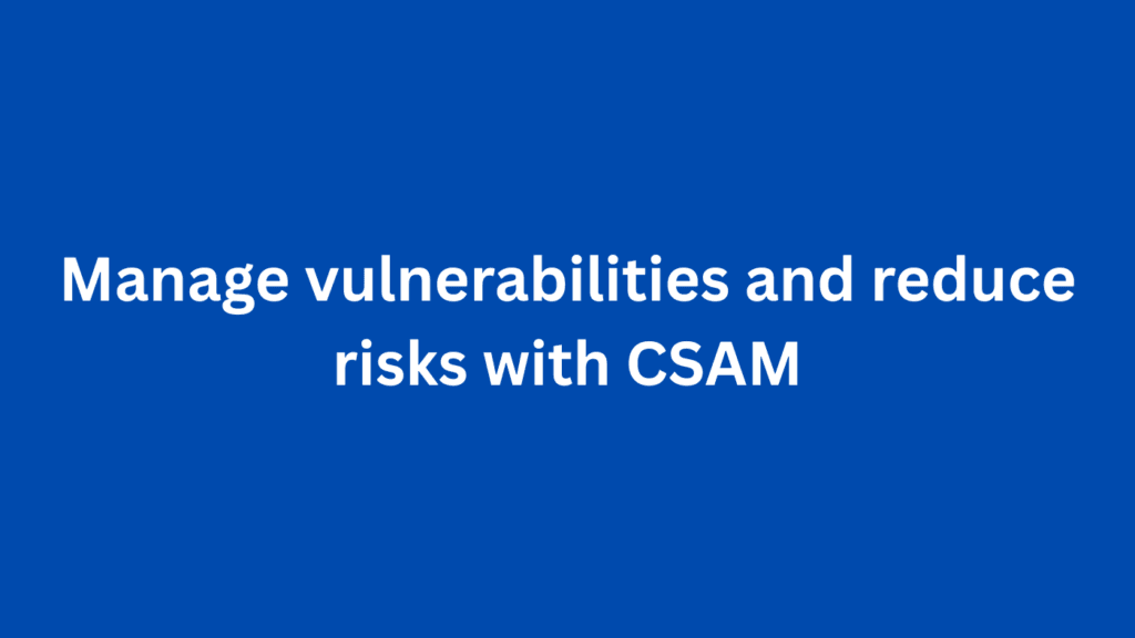 Manage vulnerabilities and reduce risks with CSAM