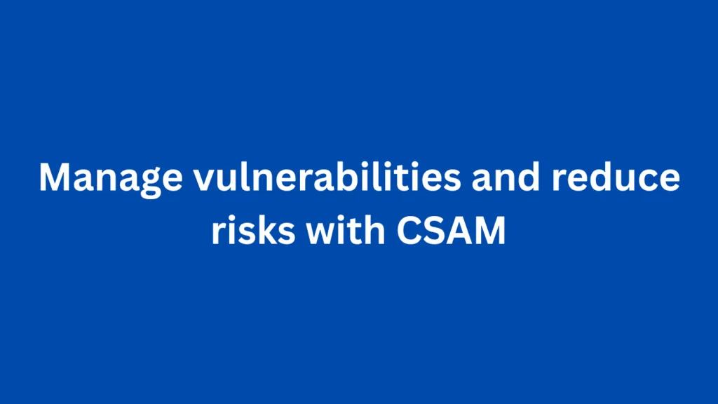 Manage vulnerabilities and reduce risks with CSAM