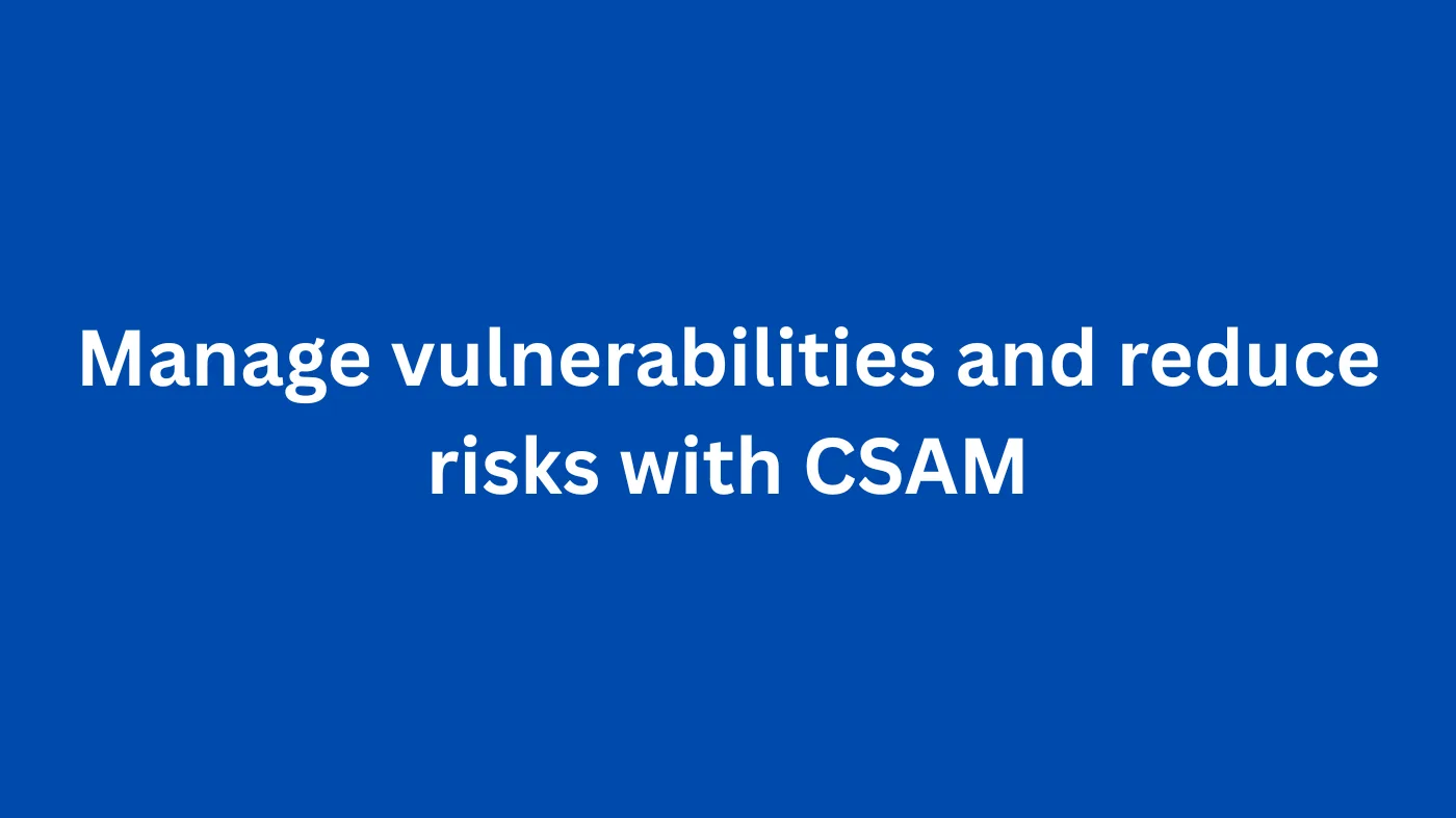 Manage vulnerabilities and reduce risks with CSAM
