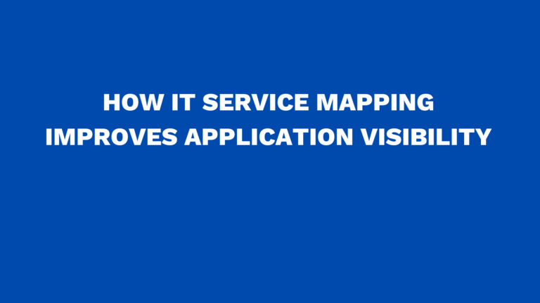 How IT service mapping improves application visibility