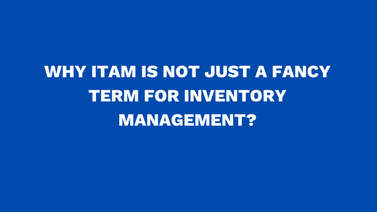 Why ITAM is not just a fancy term for inventory management?