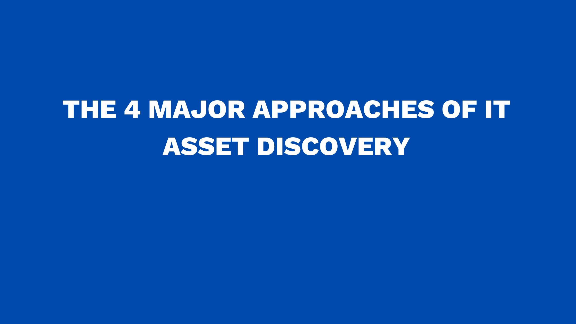 The 4 major approaches of IT asset discovery
