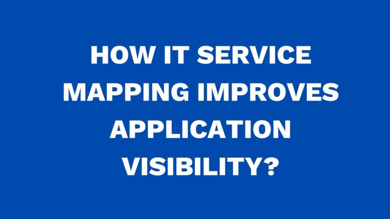 How IT service mapping improves application visibility?
