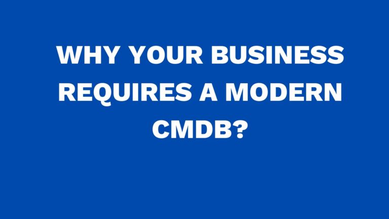 Why your business requires a modern CMDB?