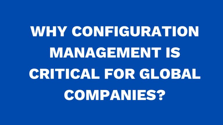 Why configuration management is critical for global companies?