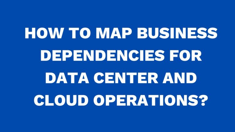 How to map business dependencies for data center and cloud operations?