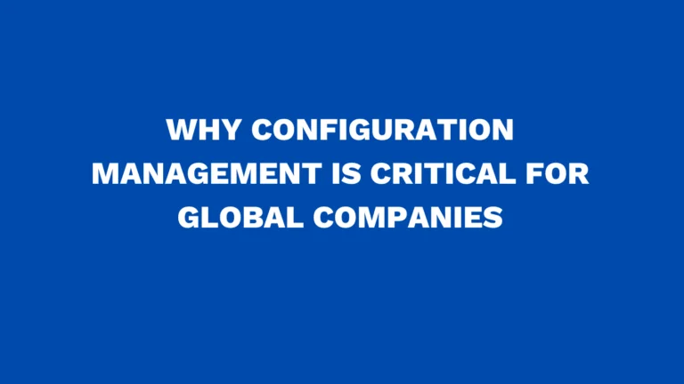 Why configuration management is critical for global companies