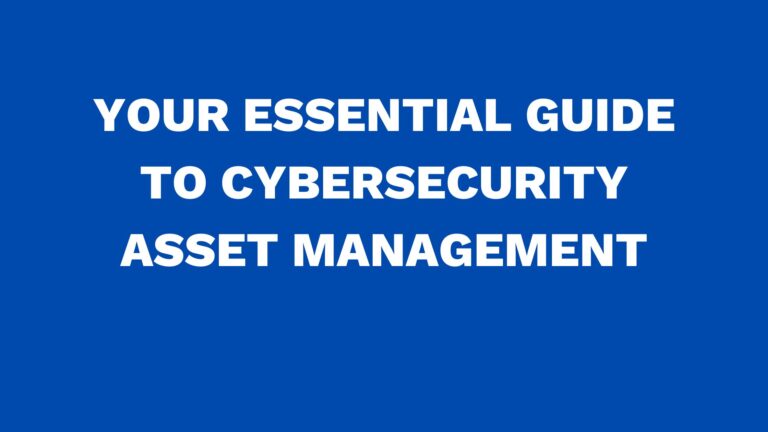 Your essential guide to cybersecurity asset management