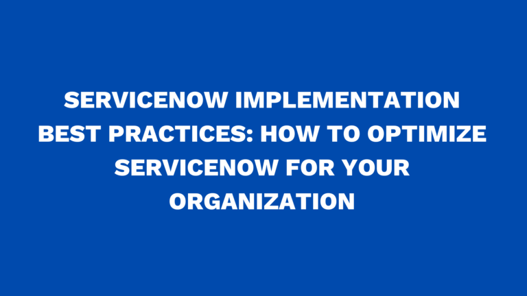 ServiceNow implementation best practices: How to optimize ServiceNow for your organization