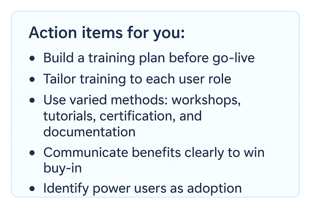 Provide thorough training and change management for users