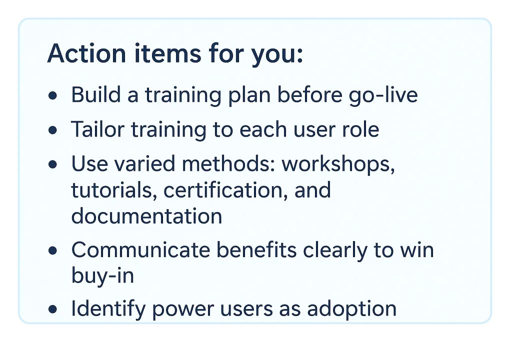 Provide thorough training and change management for users