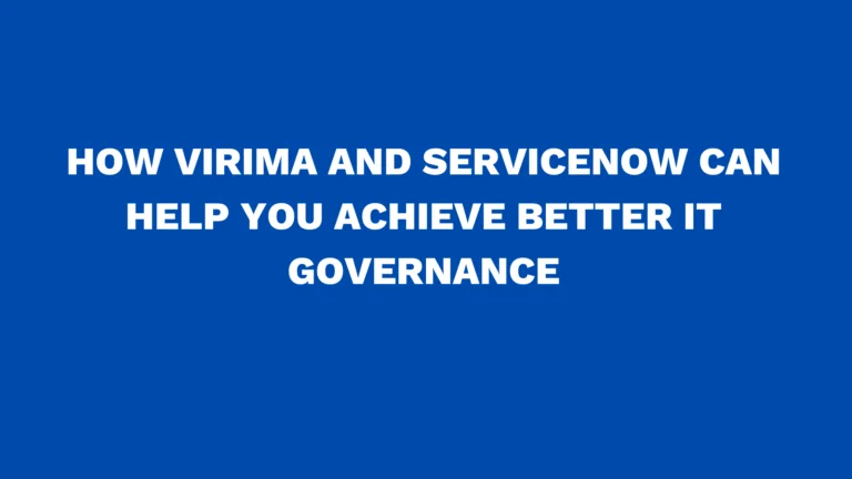How Virima and ServiceNow can help you achieve Better IT governance
