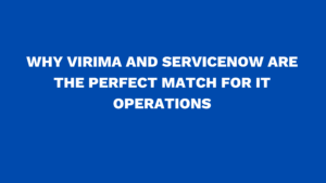 Why Virima and ServiceNow are the perfect match for IT Operations