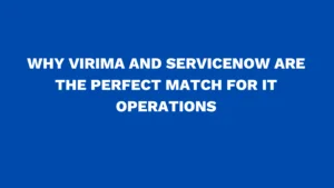 Why Virima and ServiceNow are the perfect match for IT Operations