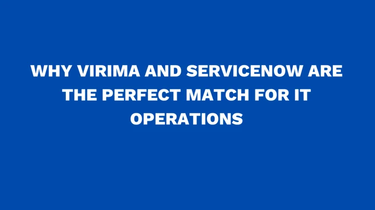 Why Virima and ServiceNow are the perfect match for IT Operations
