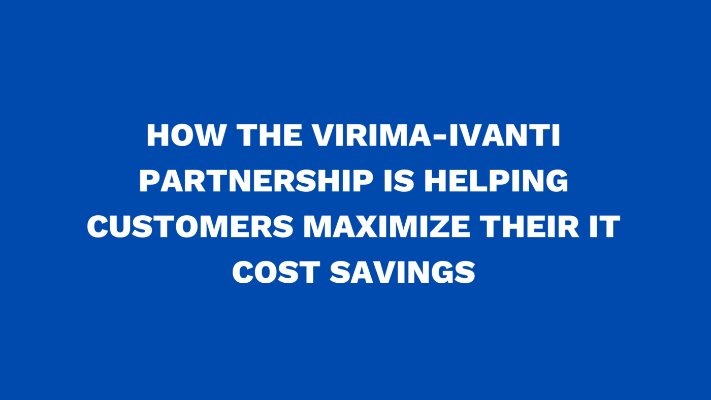 How the Virima-Ivanti partnership is helping customers maximize their IT cost savings