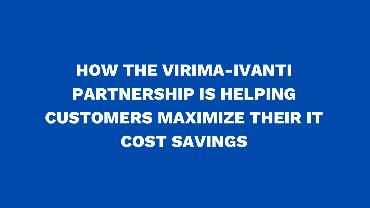 How the Virima-Ivanti partnership is helping customers maximize their IT cost savings