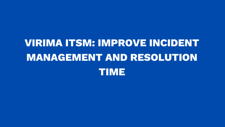 Virima ITSM: Improve Incident management and resolution time