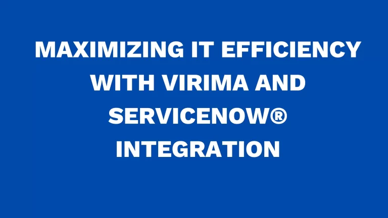 Maximizing IT Efficiency with Virima and ServiceNow® Integration
