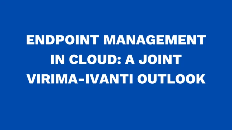 Endpoint Management in Cloud: A Joint Virima-Ivanti Outlook