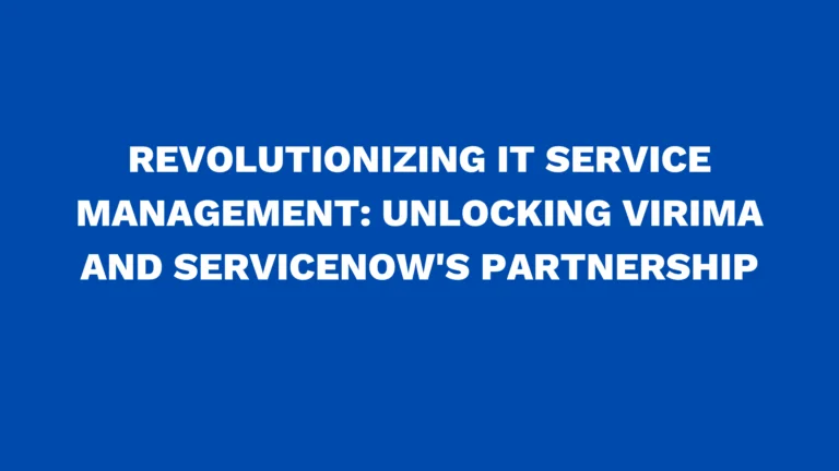 Revolutionizing IT Service Management: Unlocking Virima and ServiceNow's Partnership