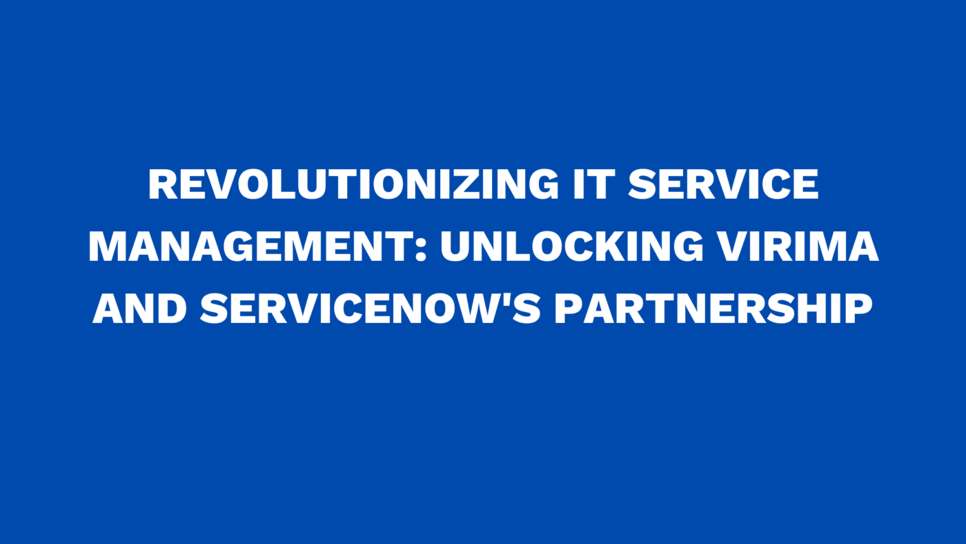 Revolutionizing IT Service Management: Unlocking Virima and ServiceNow's Partnership