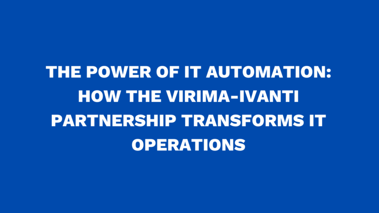 The power of IT automation: How the Virima-Ivanti partnership transforms IT operations