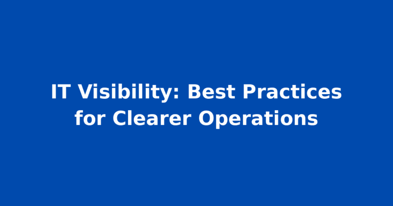 IT Visibility: Best Practices for Clearer Operations