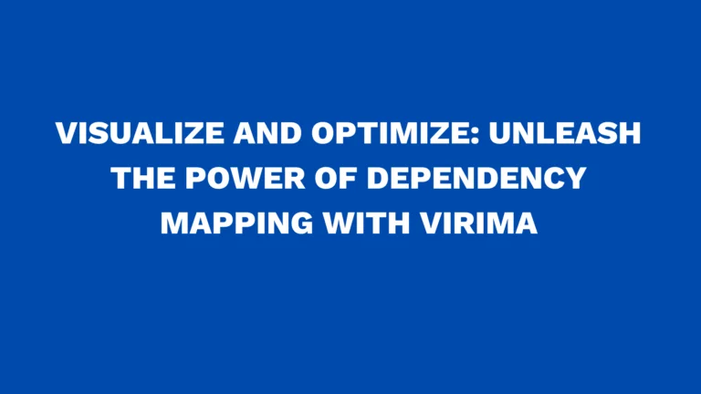 Visualize and optimize: Unleash the power of Dependency Mapping with Virima