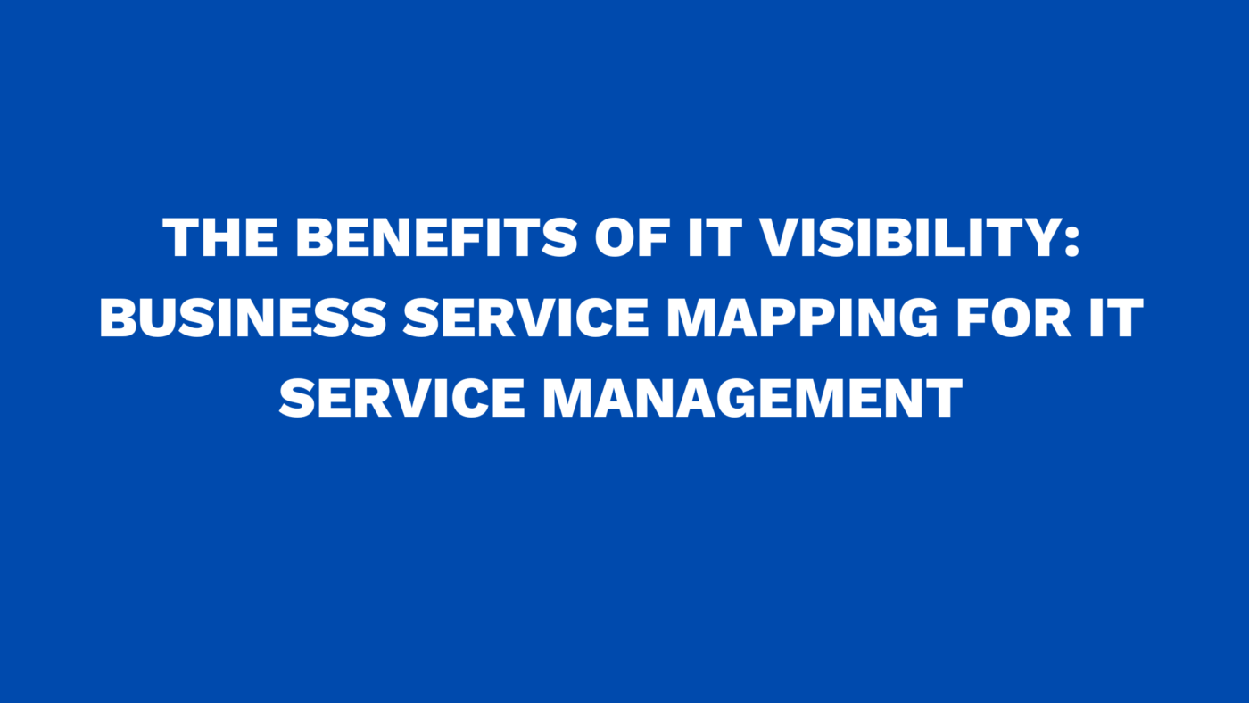 The benefits of IT Visibility for business service management (BSM