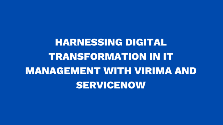 Harnessing Digital Transformation in IT Management with Virima and ServiceNow