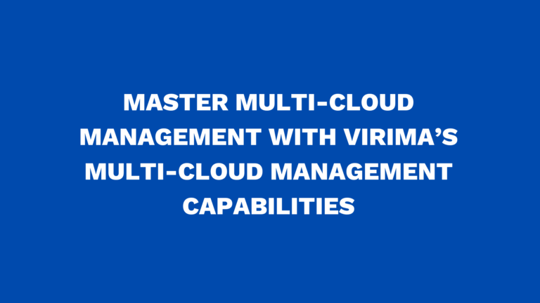 Master multi-cloud management with Virima’s Multi-Cloud Management capabilities