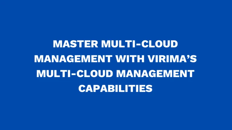 Master multi-cloud management with Virima’s Multi-Cloud Management capabilities