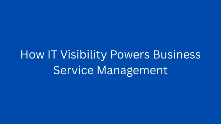How IT Visibility Powers Business Service Management