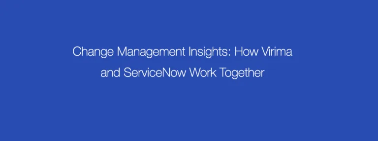 Change Management Insights: How Virima and ServiceNow Work Together