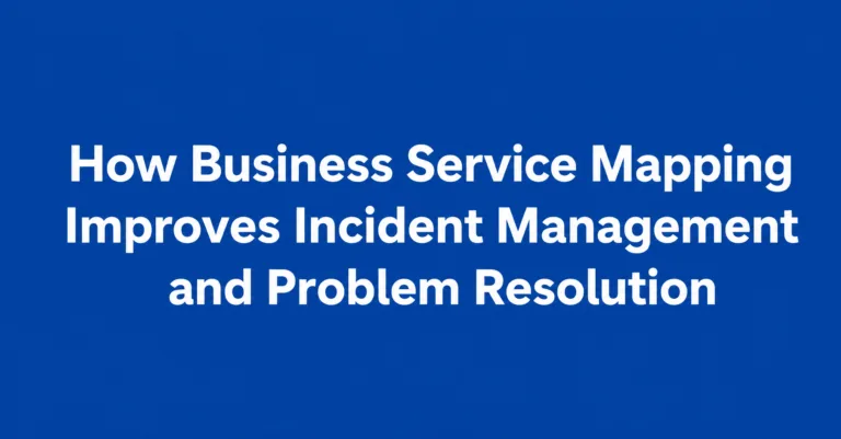 How Business Service Mapping Improves Incident Management and Problem Resolution